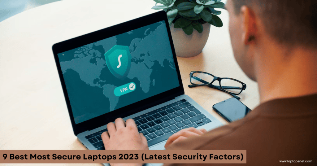 9 Best Most Secure Laptops 2023 (Latest Security Factors)